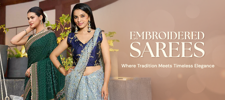 Embroidered Sarees – Where Tradition Meets Timeless Elegance