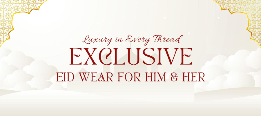 Luxury in Every Thread: Exclusive Eid Wear for Him & Her